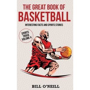 The Great Book of Basketball: Interesting Facts and Sports Stories -- Bill O'Nei